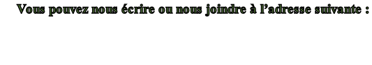 Vous pouvez nous écrire ou nous joindre à l’adresse suivante :


